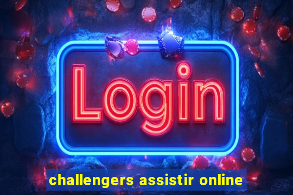 challengers assistir online